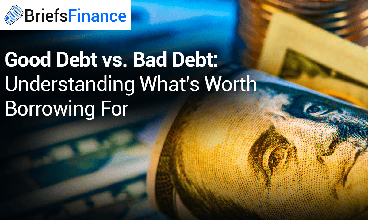 Close-up of U.S. currency with text overlay: "Good Debt vs. Bad Debt: Understanding What's Worth Borrowing For" and the BriefsFinance logo in the corner, highlighting smart borrowing choices.